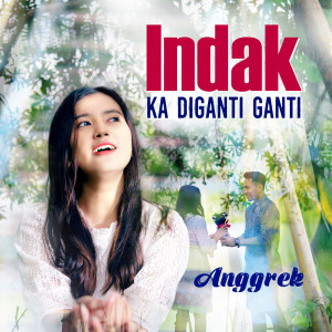 Listen to Indak Ka Diganti Ganti song with lyrics from Anggrek