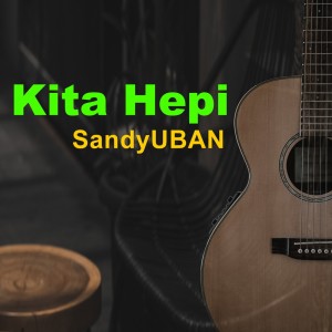 收听SandyUBAN的Kita Hepi歌词歌曲