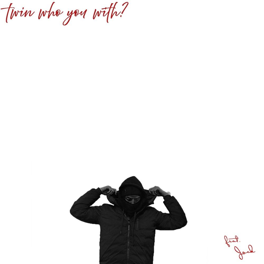 twin who you with? (feat. R.T.R Jack) (Explicit)