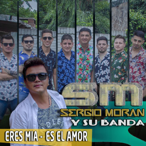 收聽Sergio Moran y su Banda的Eres Mía / Es el Amor歌詞歌曲