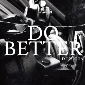 Album Do Better from D-Ryooga
