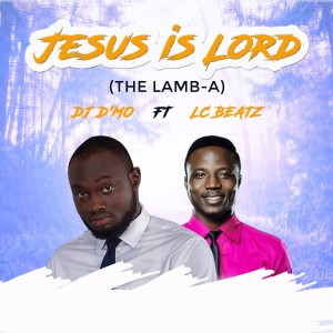 收聽DJ D'mo的Jesus Is Lord (The Lamb-A)歌詞歌曲