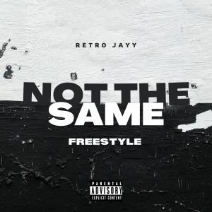 Retro Jayy的專輯Not The Same (Freestyle) (feat. Ninety8) [Explicit]