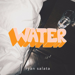 Dengarkan lagu Water nyanyian Ryan Salata dengan lirik