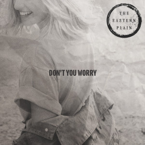 Listen to Don't You Worry song with lyrics from The Eastern Plain