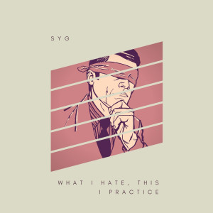 Album What I Hate This I Practice from Syg