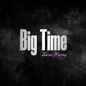 อัลบัม Big Time ศิลปิน James Murray