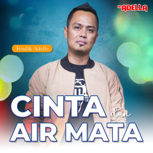 ดาวน์โหลดและฟังเพลง Cinta Dan Air Mata พร้อมเนื้อเพลงจาก Fendik Adella