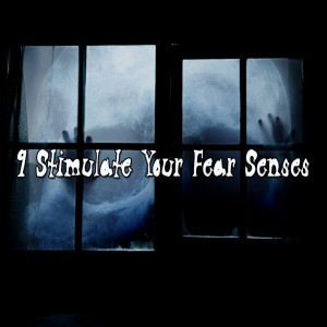 9 Stimulate Your Fear Senses