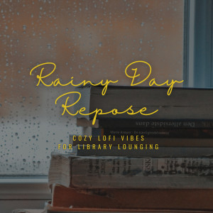 Album Rainy Day Repose: Cozy Lofi Vibes for Library Lounging from Cafe Lounge Groove