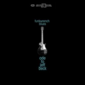 Funkwrench Blues的專輯Ode To Jeff Beck (feat. Adam Holzman, Roland Barber, David Robbins, Derrek Phillips & Frank Swart)