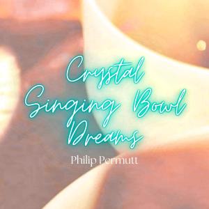 Album Crystal Singing Bowl Dreams from Philip Permutt