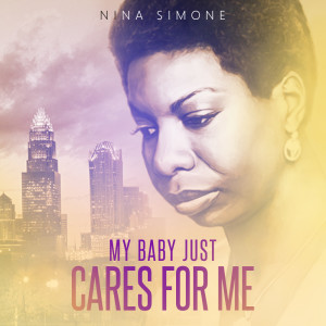 Nina Simone with instrumental accompaniment的專輯My Baby Just Cares For Me