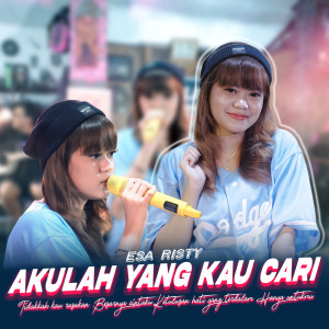 Dengarkan lagu Akulah Yang Kau Cari nyanyian Esa Risty dengan lirik