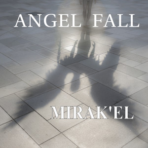 Listen to ANGEL FALL song with lyrics from MIRAK'EL