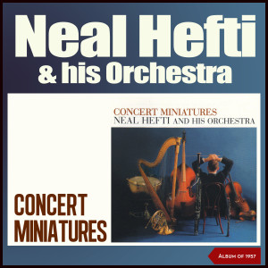 อัลบัม Concert Miniatures ศิลปิน Neal Hefti & His Orchestra