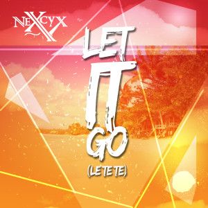 Dengarkan Let It Go (Le Te Te) lagu dari NexCyx dengan lirik