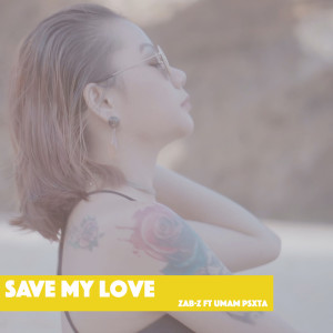 收聽ZAB-Z的Save My Love (Umam Psxta)歌詞歌曲
