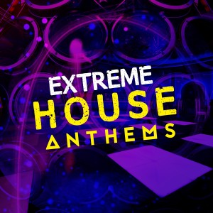 อัลบัม Extreme House Anthems ศิลปิน Ultimate House Anthems