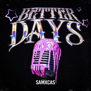 Listen to Better Days song with lyrics from SamxCas