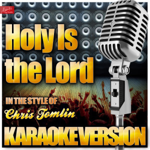 收聽Ameritz Top Tracks的Holy Is the Lord (In the Style of Chris Tomlin) [Karaoke Version] (Karaoke Version)歌詞歌曲