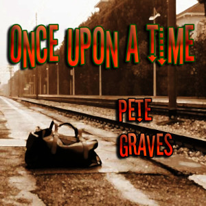 ดาวน์โหลดและฟังเพลง Once Upon a Time พร้อมเนื้อเพลงจาก Pete Graves