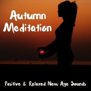 Various Artists的專輯Autumn Meditation: Positive & Relaxed New Age Sounds