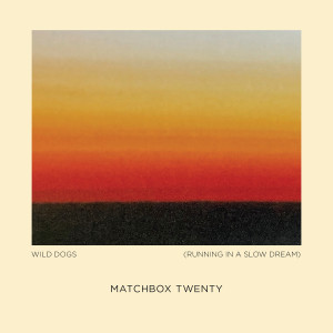 Matchbox Twenty的專輯Wild Dogs (Running in a Slow Dream)