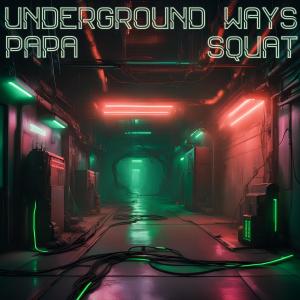 ดาวน์โหลดและฟังเพลง Underground Ways พร้อมเนื้อเพลงจาก Papa Squat