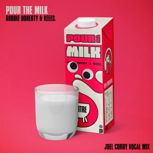 收聽Robbie Doherty的Pour the Milk (Joel Corry Vocal Mix)歌詞歌曲