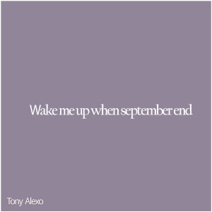收聽Tony ALexo的Wake Me Up When September End歌詞歌曲