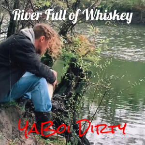 Listen to River Full of Whiskey (Explicit) song with lyrics from YaBoi Dirty