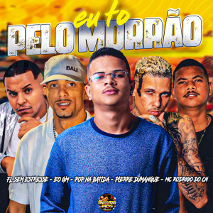 收听Pop Na Batida的Eu To Pelo Morrão (Explicit)歌词歌曲