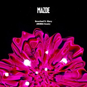Mazde的专辑Neverland (MEMBA Remix)