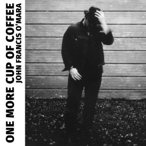 ดาวน์โหลดและฟังเพลง One More Cup of Coffee (feat. Kelley McRae) พร้อมเนื้อเพลงจาก John Francis O'Mara