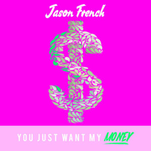 Jason French的專輯You Just Want My Money