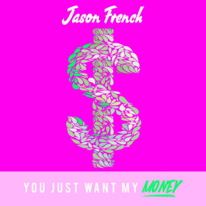 收聽Jason French的You Just Want My Money歌詞歌曲