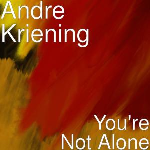 Listen to You're Not Alone song with lyrics from Andre Kriening