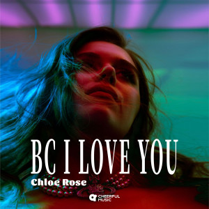 收听Chloe Rose的Bc I Love You歌词歌曲