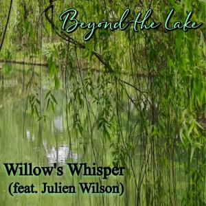 收聽Beyond the Lake的Willow's Whisper (feat. Julien Wilson)歌詞歌曲