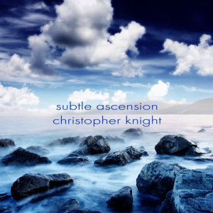 Christopher Knight的專輯Subtle Ascension