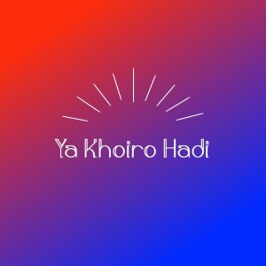 Listen to Ya Khoiro Hadi song with lyrics from ksnMn