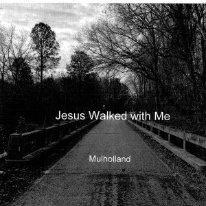 Album Jesus Walked with Me from Michael J. Mulholland