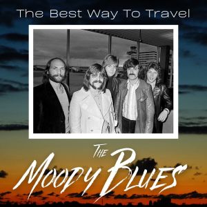 Album The Best Way To Travel: The Moody Blues oleh The Moody Blues