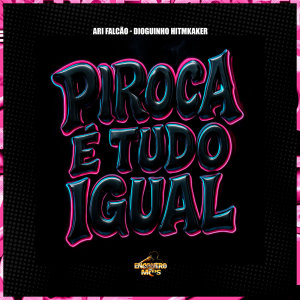Album Piroca é Tudo Igual (Explicit) oleh Ari Falcão