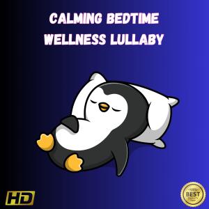 Baby Lullabies的專輯Calming Bedtime Wellness Lullaby