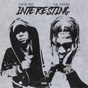 Louie Ray - Interesting (feat Lil Yachty) (Explicit)