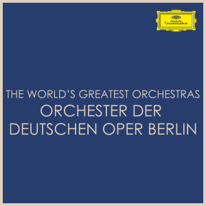 อัลบัม The World's Greatest Orchestras - Orchester der Deutschen Oper Berlin ศิลปิน Orchester Der Deutschen Oper Berlin
