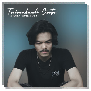 Dengarkan lagu Terimakasih Cinta nyanyian Hanif Hokiboyz dengan lirik
