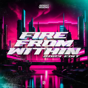 Bright Visions的专辑Fire From Within (2023 Edit)